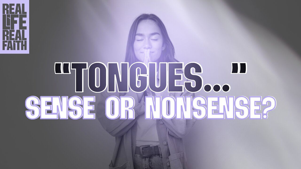 Tongues: Sense or Nonsense | Real Life, Real Faith