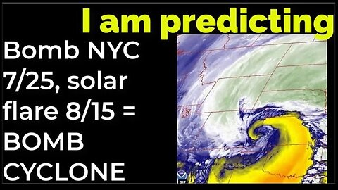 I am predicting: Dirty bomb in NYC on 7/25 solar flare 8/13 = BOMB CYCLONE PROPHECY