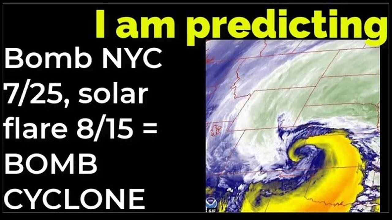 I am predicting: Dirty bomb in NYC on 7/25 solar flare 8/13 = BOMB CYCLONE PROPHECY