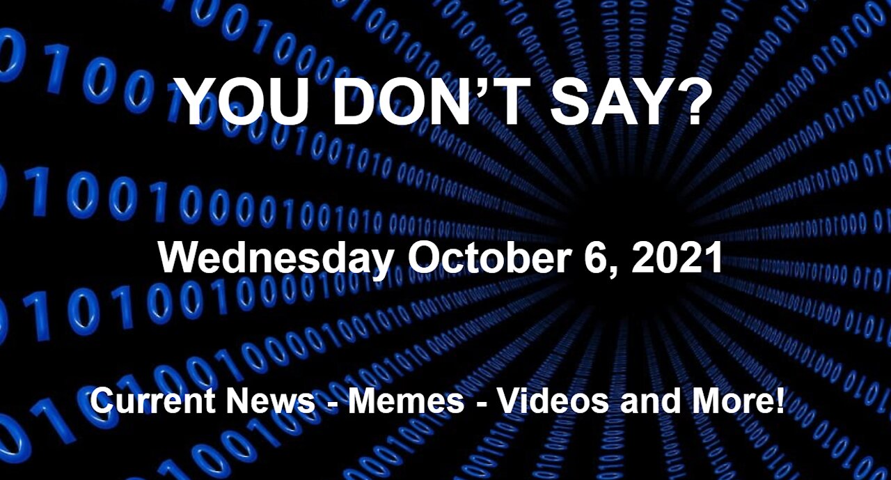 Wednesday 10.6.2021 You Don't Say?