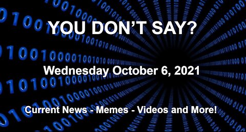 Wednesday 10.6.2021 You Don't Say?