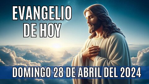 🙏✨Evangelio de hoy Domingo, 28 de Abril del 2024✨🙏