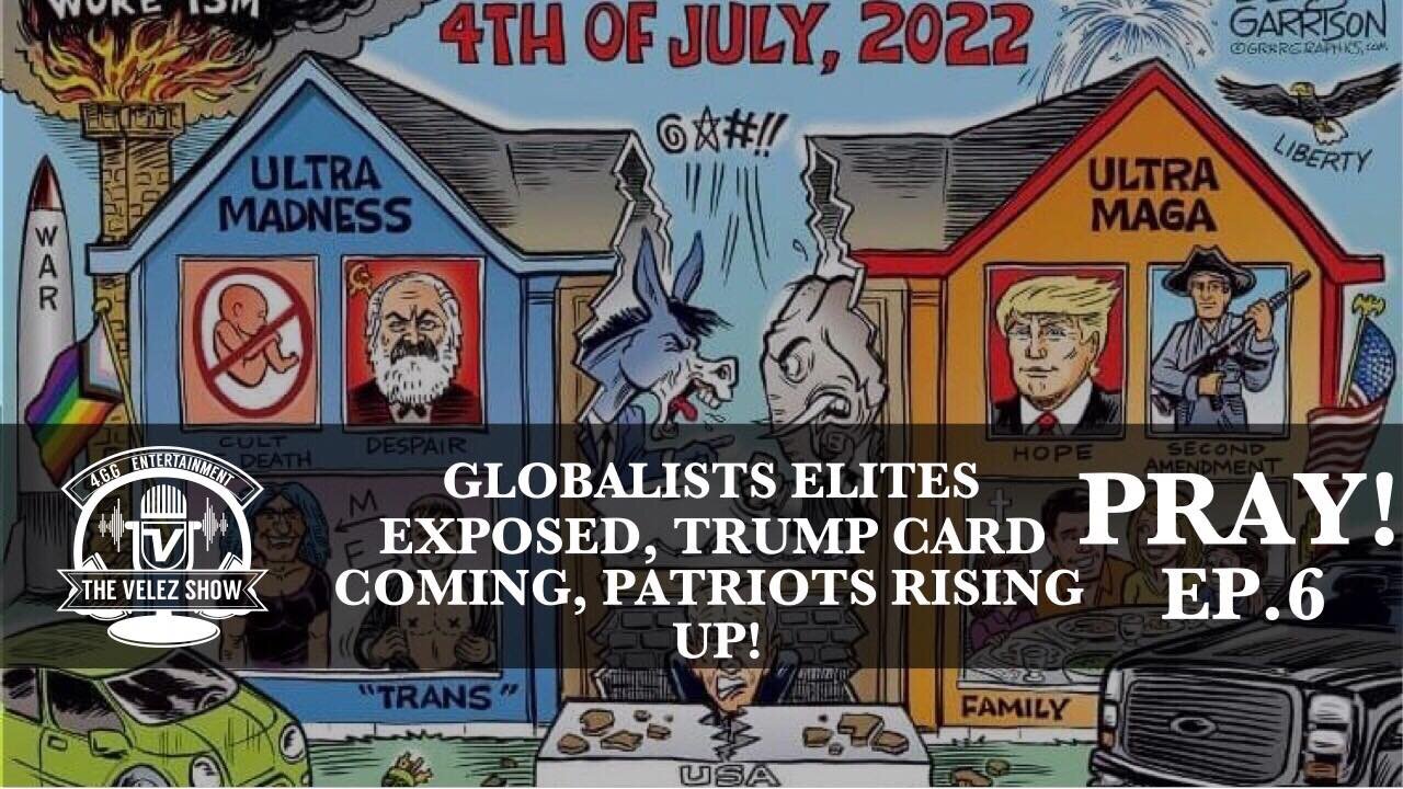 Globalists elites exposed, Trump card coming, Patriots rising up. Pray! Ep.6