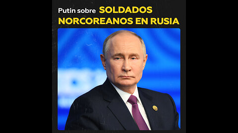 Putin responde sobre soldados norcoreanos en operaciones de combate en Ucrania