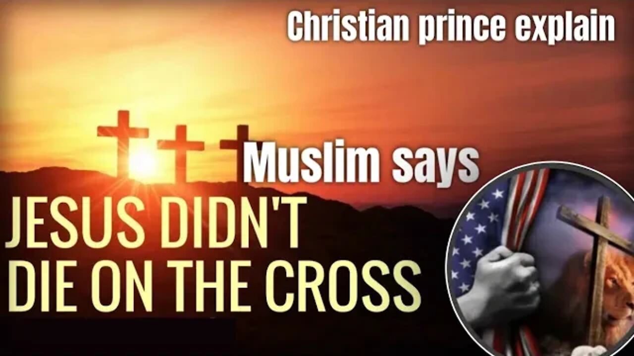 Muslims says jesus didnt die on the cross - Christian Prince