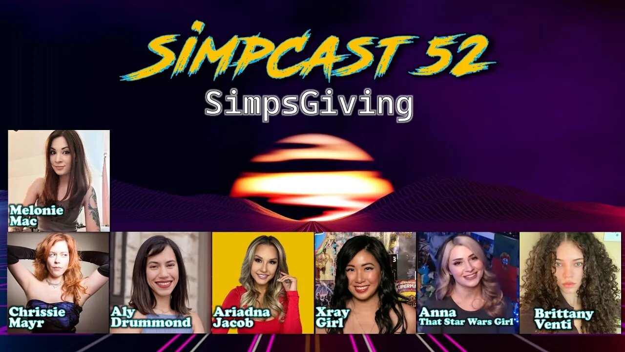 LIVE SimpCast 52 Ariadna Jacob, Aly Drummond, XRay, Chrissie Mayr, Melonie Mac, Brittany Venti, Anna