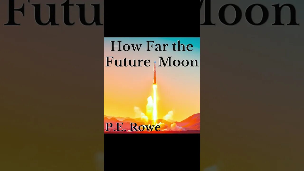 How Far the Future Moon | Story Trailer, Sci-Fi Weeklies by P.E. Rowe