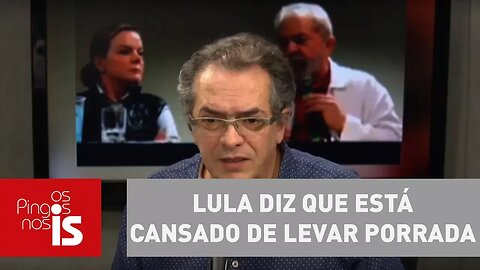 Tognolli: Lula diz que está cansado de levar porrada