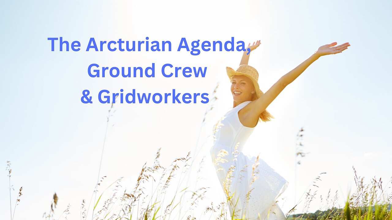 The Arcturian Agenda, Ground Crew & Gridworkers ∞The 9D Arcturian Council,Channeled~Daniel Scranton