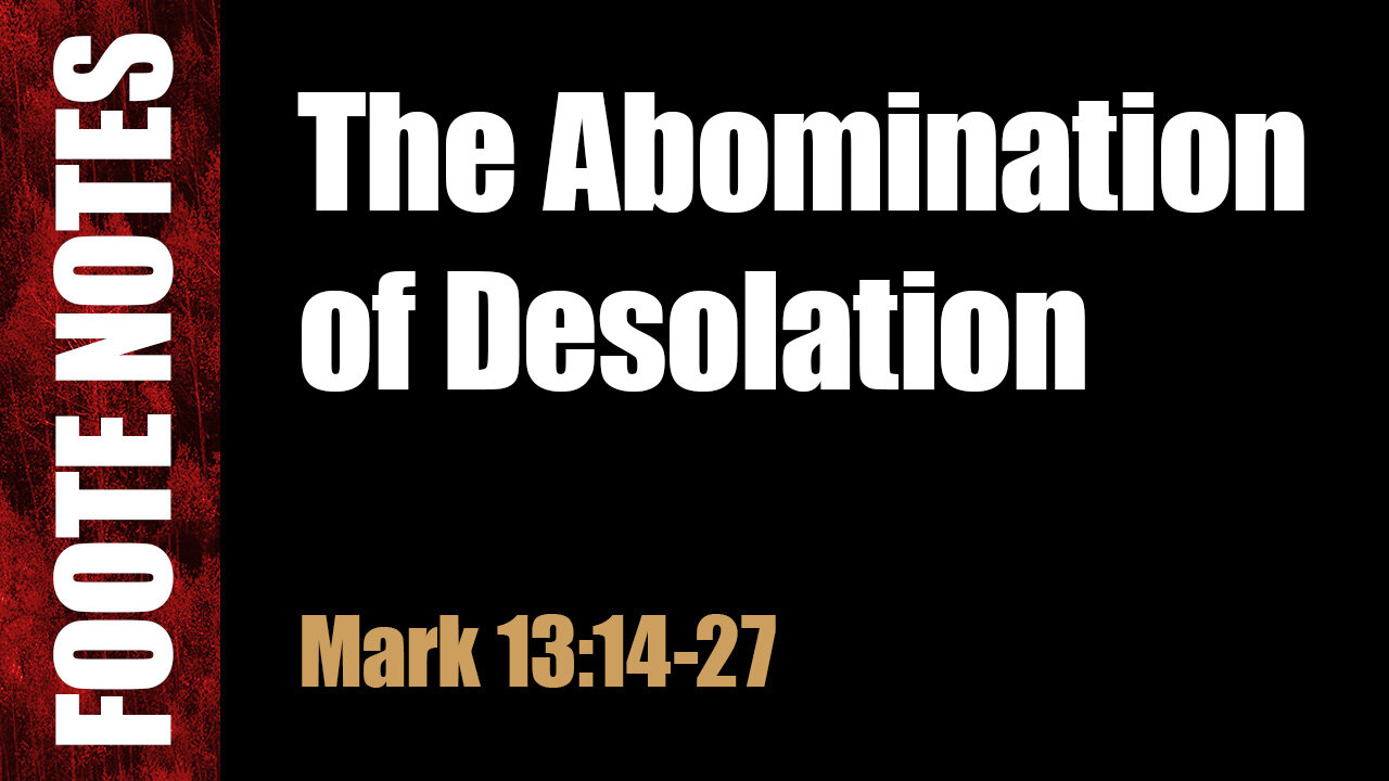 Abomination of Desolation. Mark 13:14-27