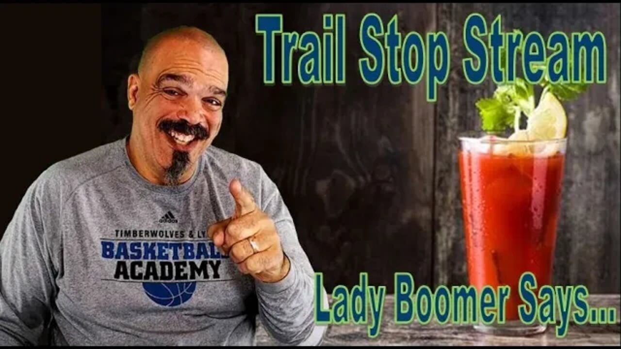 Saturday Trail Stop Stream- Lady Boomer Says…