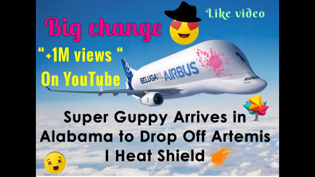 1 million views on youTube,Super Guppy Arrives in Alabama to Drop Off Artemis I Heat Shield