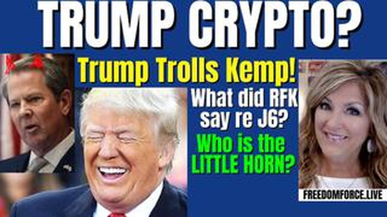 Trump Crypto_ RFK-J6_ Kemp Trolled, Little Horn 8-27-24