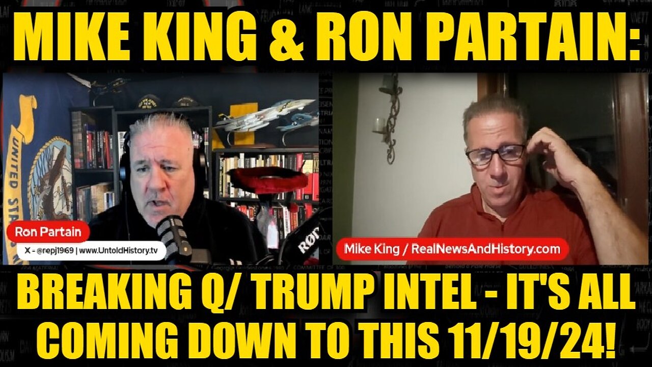 Mike King & Ron Partain: Breaking Q/ Trump Intel - It's All Coming Down to This 11/19/24!