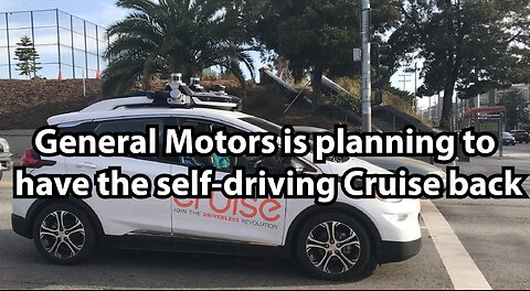 General Motors is planning to have the self-driving Cruise back