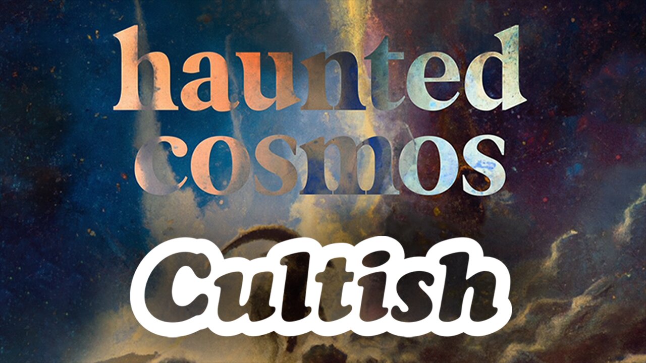 251. Cultish & Haunted Cosmos: The Prologue