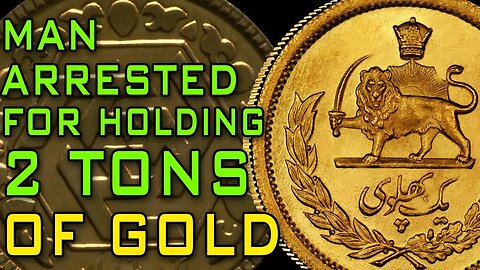 Man Arrested In Iran For Holding 2 TONS of Gold!