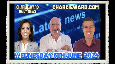 CHARLIE WARD DAILY NEWS WITH PAUL BROOKER DREW DEMI - WEDNESDAY 5TH JUNE 2024
