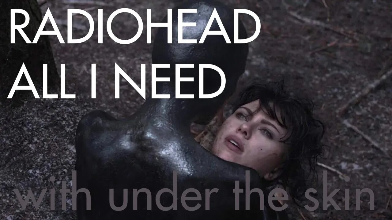 Radiohead - All I Need (Under The Skin) (Unofficial Music Video)