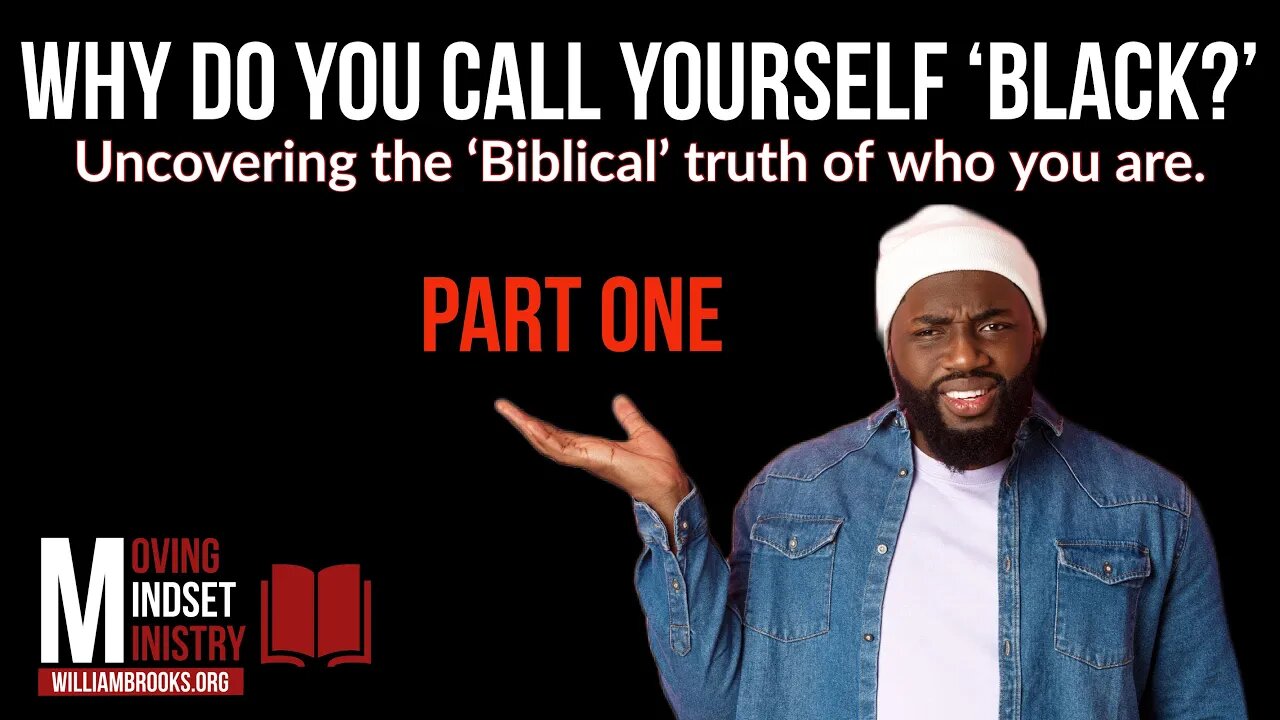 Why do you call yourself ‘Black?’ Uncovering the ‘Biblical’ truth of who you are (Part One)