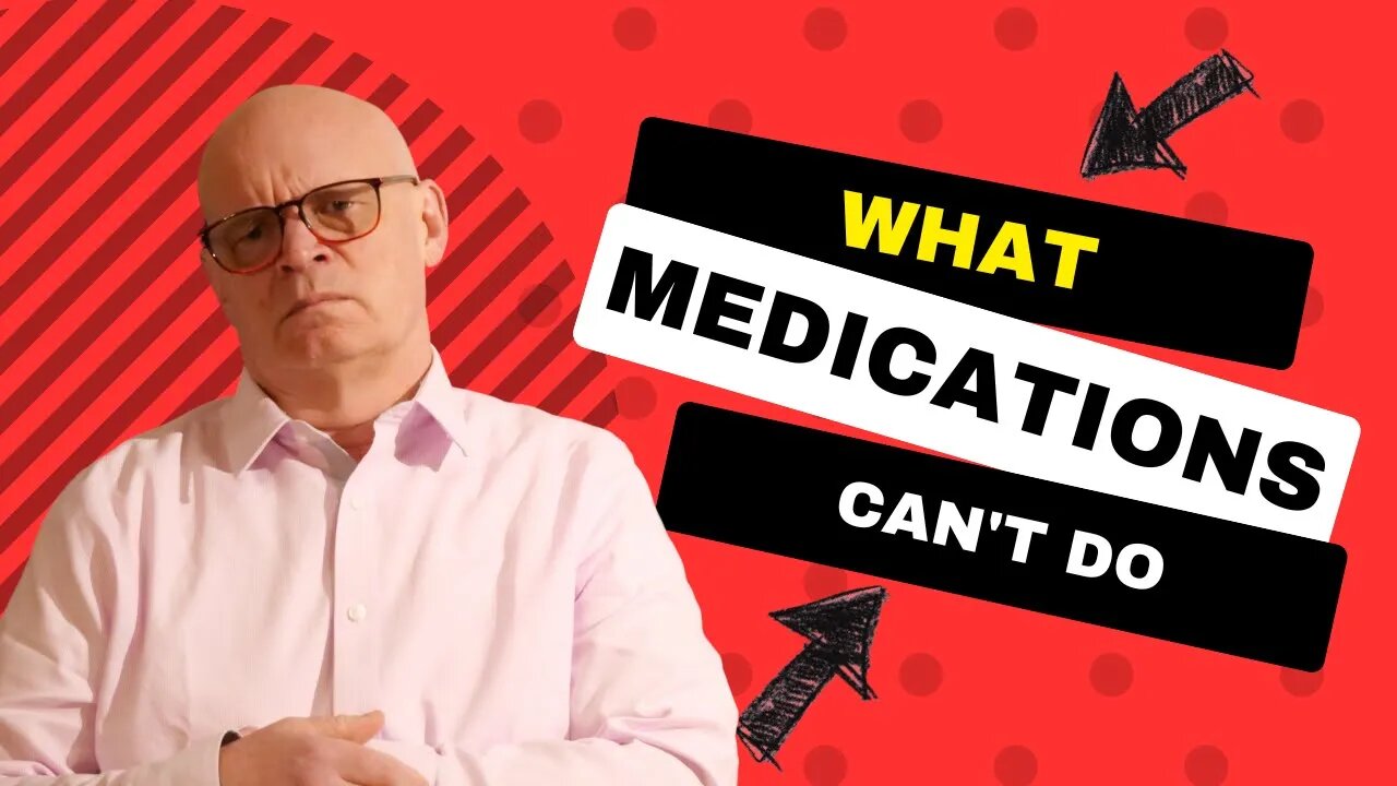 What Medications Can't Do For You