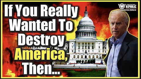 If You Really Wanted To Destroy America, Then… Shh! Biden Doesn’t Want This Out!