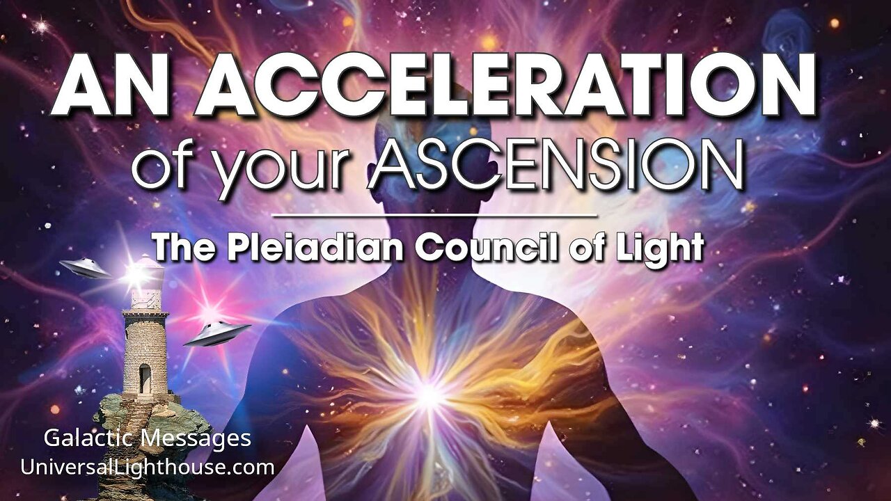 AN ACCELERATION of your ASCENSION ~ The Pleiadian Council of Light