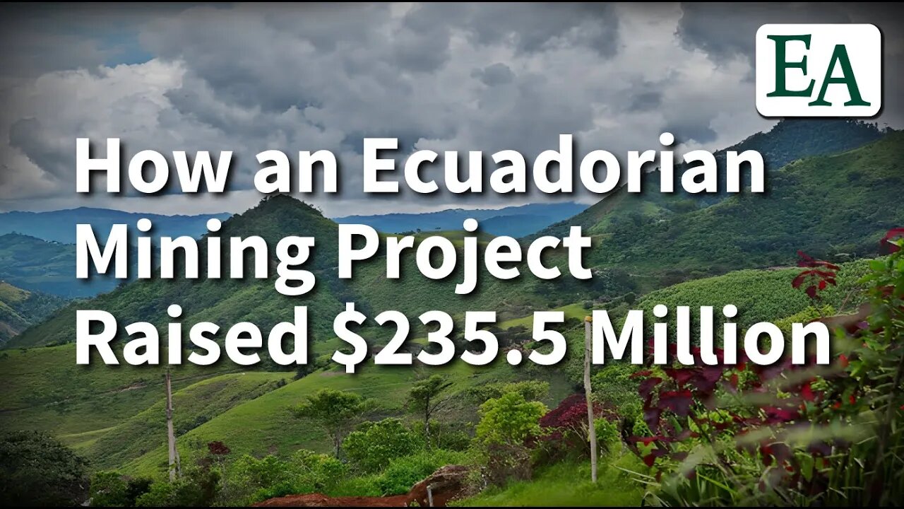 How an EcuadorianMining Project Raised $235.5 Million