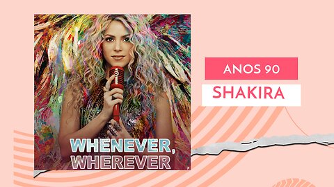 SHAKIRA - WHENEVER , WHEREVER