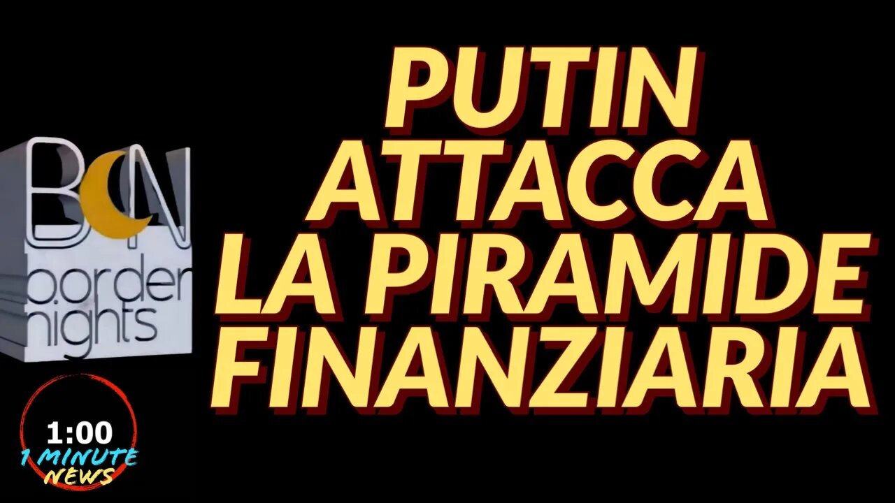 PUTIN ATTACCA LA PIRAMIDE FINANZIARIA - 1 Minute News