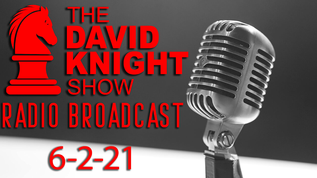 The David Knight Show Radio Broadcast 2June2021