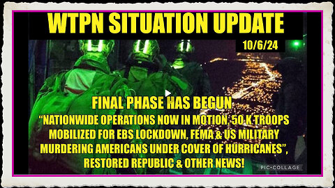 WTPN SIT UP 10 6 24. “FINAL PHASE, 50K TROOPS MOBILIZED, FEMA WEAPONIZED”