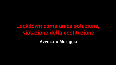 Avvocato Moriggia-Lockdown come unica soluzione, violazione della costituzione