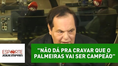 Avallone: "não dá pra cravar que o Palmeiras vai ser campeão"