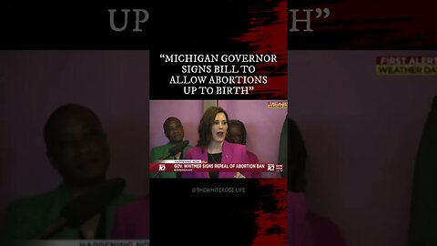 Michigan Governor Signs Bill Legalizing Abortions UP TO BIRTH