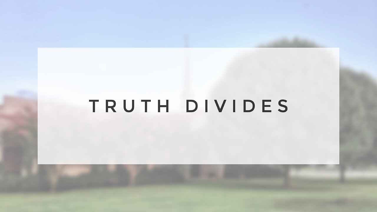 3.17.24 Sunday Sermon - Truth Divides