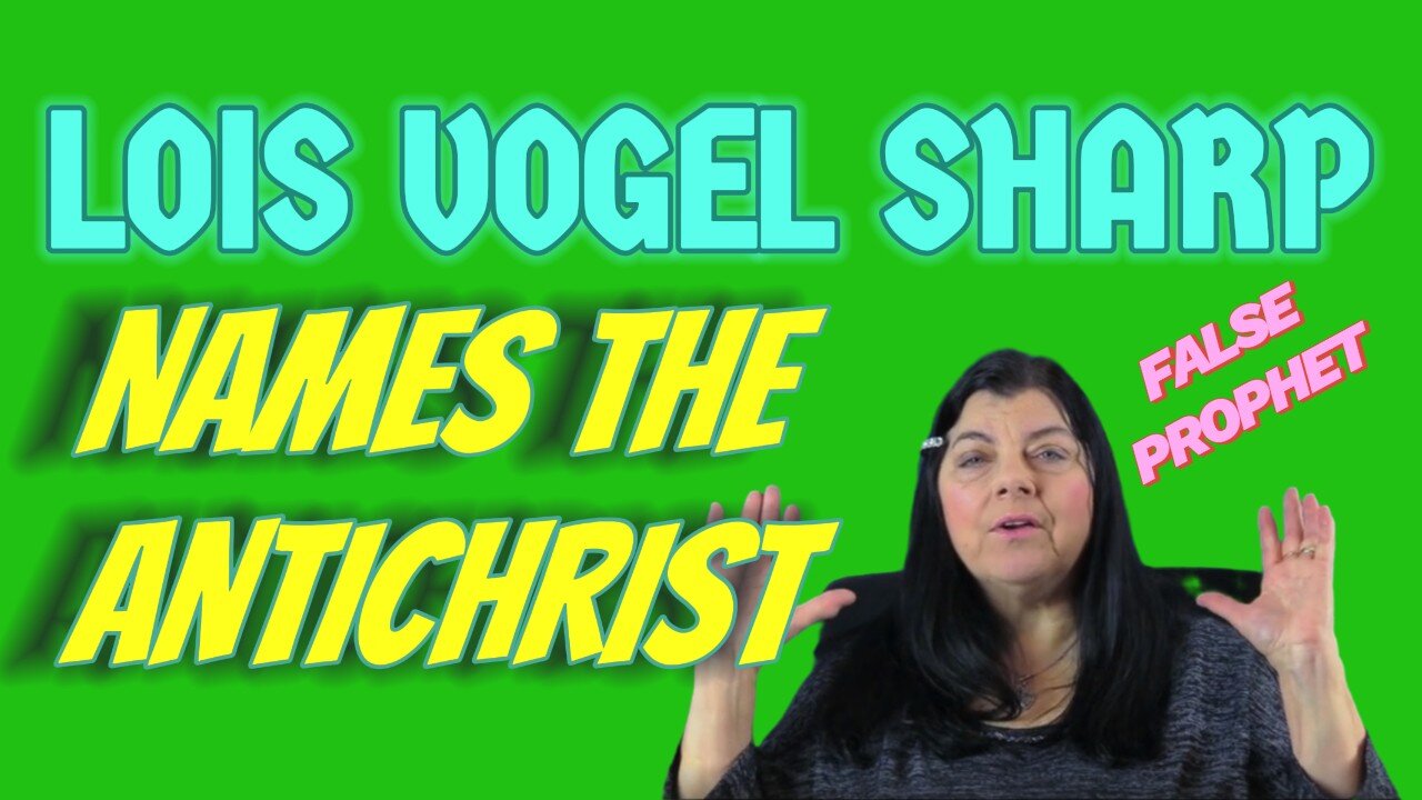 Lois Vogel Sharp Names the Antichrist