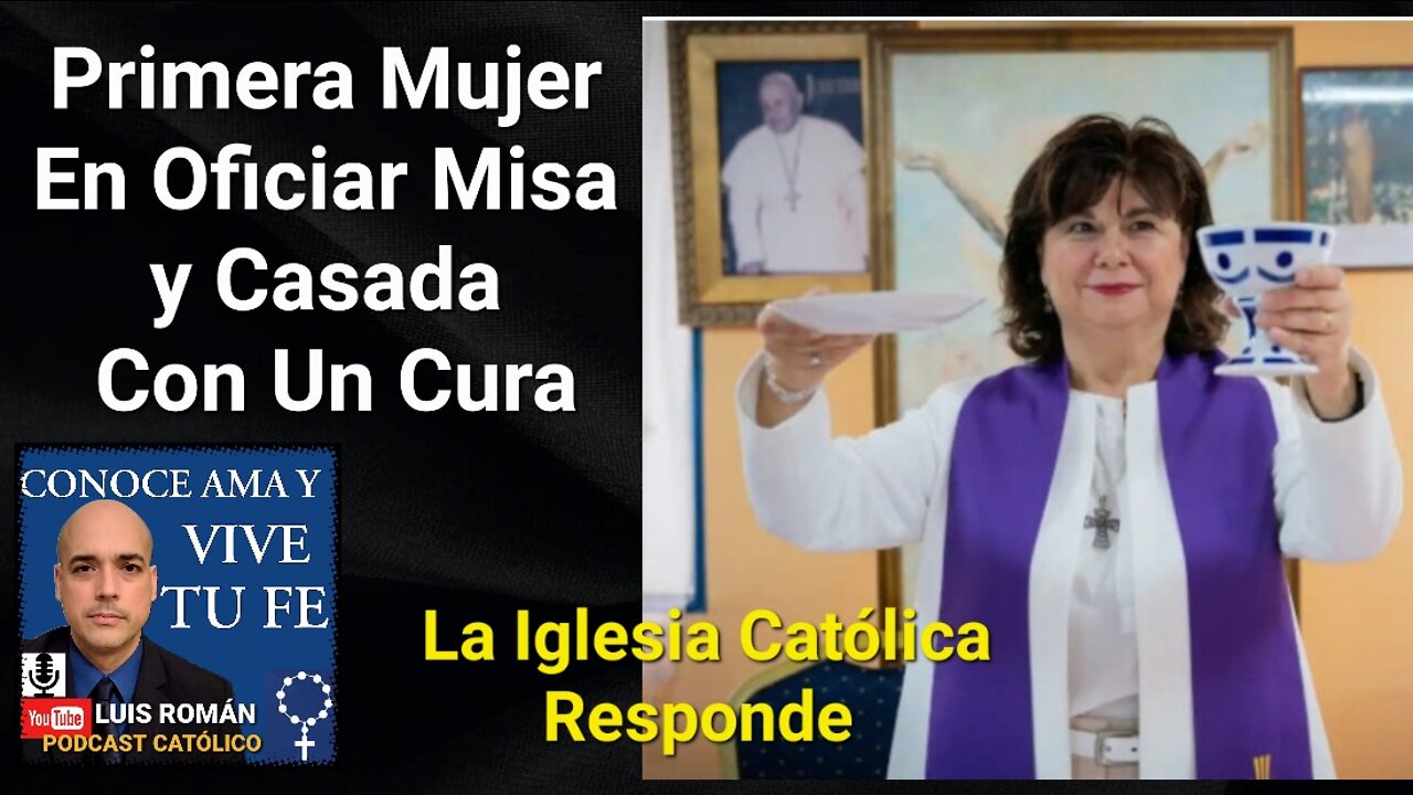 Primera Mujer En Oficiar Misa y Casada Con Un Cura. La Iglesia Católica Responde / Luis Roman