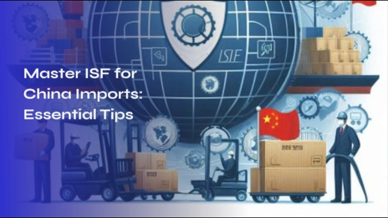 Navigating the ISF Process: Ensuring Smooth Clearance for Your China Shipments