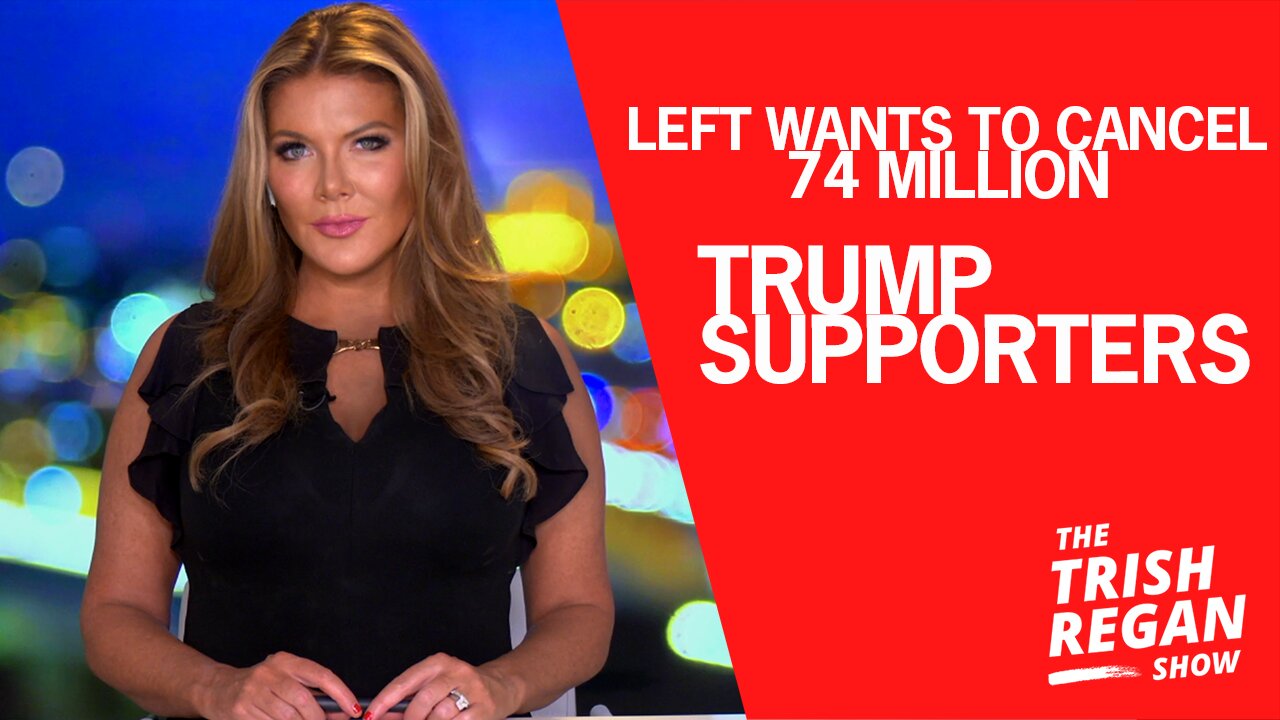 Left Wants to Cancel 74 Million Trump Supporters