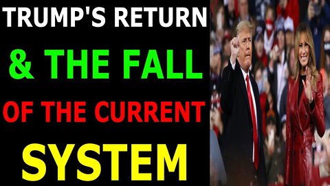 TRUMP'S RETURN & THE FALL OF THE CURRENT SYSTEM - TRUMP NEWS