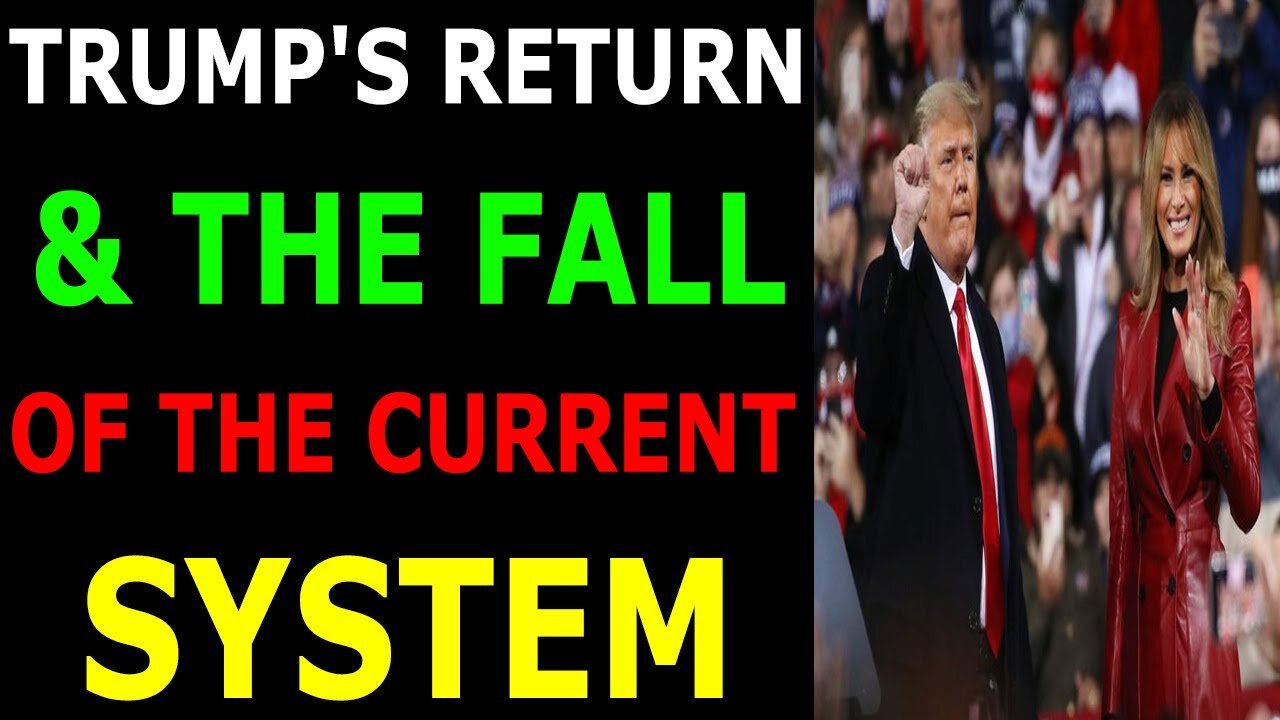 TRUMP'S RETURN & THE FALL OF THE CURRENT SYSTEM - TRUMP NEWS