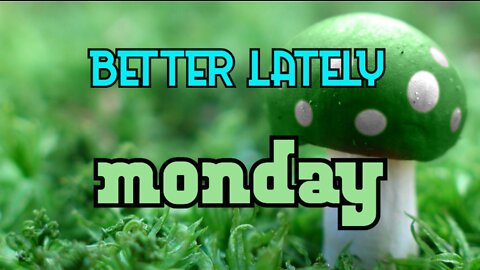 Better Lately - Monday