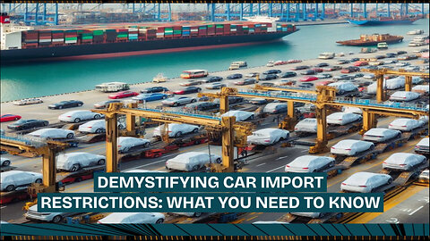 Navigating Import Restrictions on Car Models: What You Need to Know