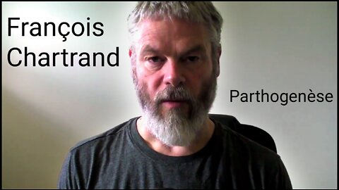 François Chartrand - Parthogenèse et la génétique d’une autre origine