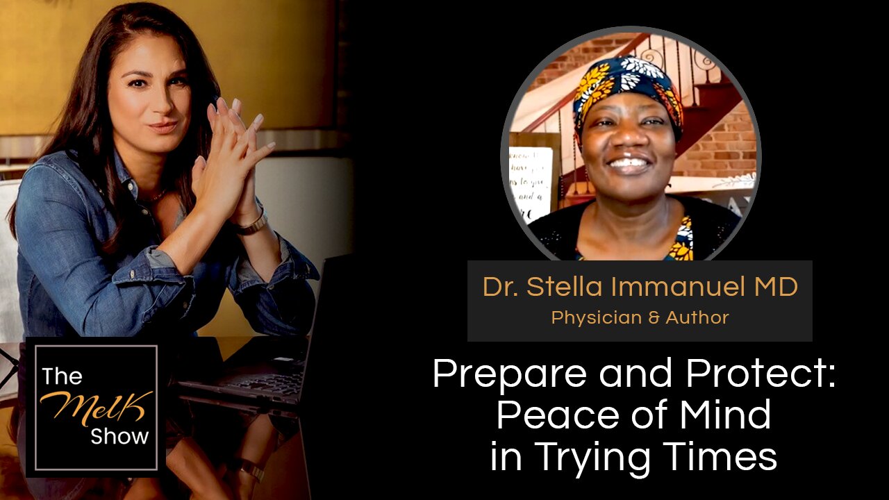 Mel K & Dr. Stella Immanuel MD | Prepare and Protect: Peace of Mind in Trying Times | 5-27-24