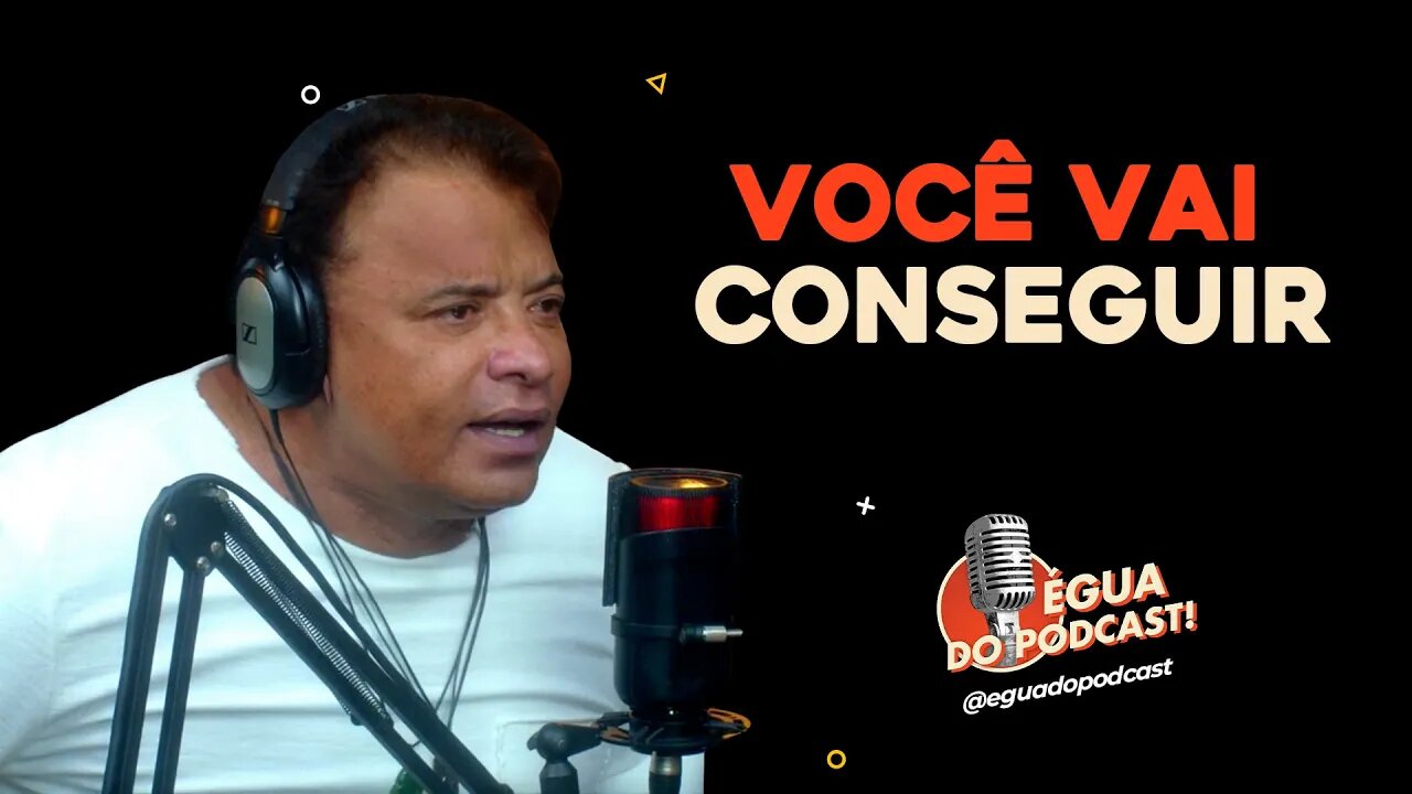 ÉGUA DO PODCAST - VOCÊ VAI CONSEGUIR