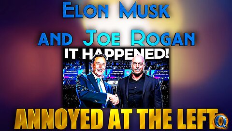 ELON MUSK AND JOE ROGAN ANNOYED AT THE LEFT