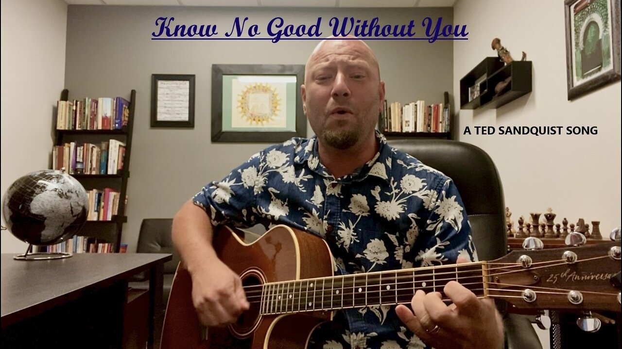 Know No Good Without You (A Ted Sandquist Song)