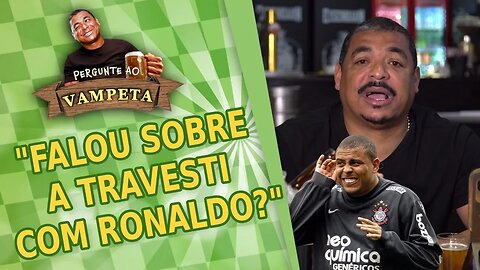 "Falou sobre a TRAVESTI com Ronaldo?" PERGUNTE AO VAMPETA #3